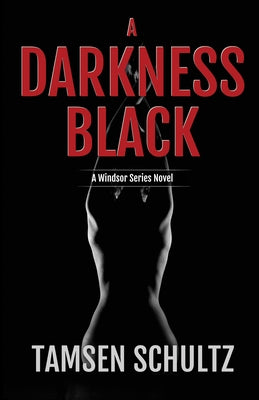 A Darkness Black: Windsor Series Book 6 by Schultz, Tamsen