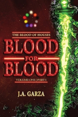 Blood for Blood: Volume One Part I by Garza, J. a.