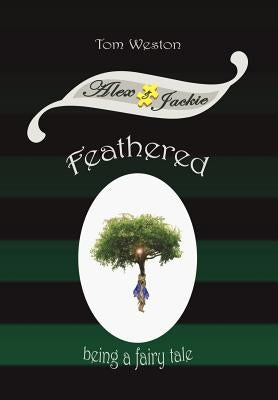 Feathered: Being a fairy tale by Weston, Tom