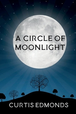 A Circle of Moonlight by Edmonds, Curtis