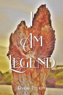 I Am Legend by Pelkey, Diane