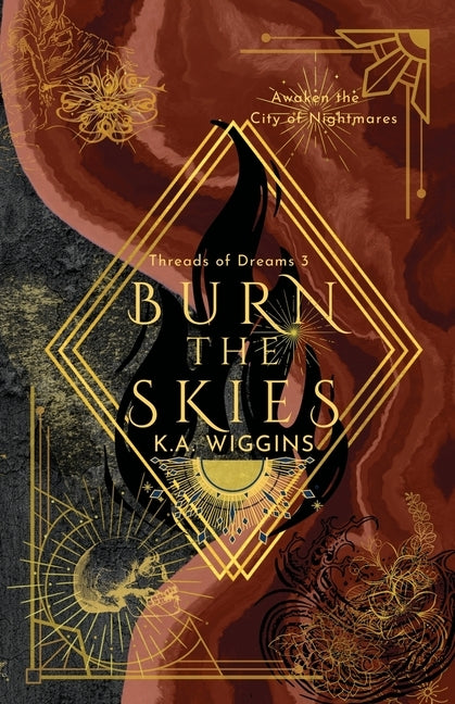 Burn the Skies: Awaken the City of Nightmares by Wiggins, K. a.