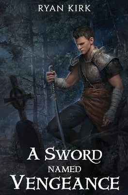 A Sword Named Vengeance by Kirk, Ryan