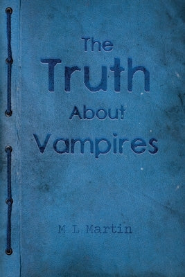 The Truth About Vampires by Martin, M. L.