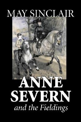 Anne Severn and the Fieldings by May Sinclair, Fiction, Literary, Romance by Sinclair, May