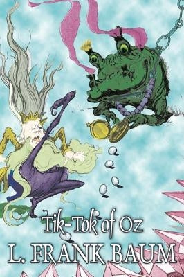 Tik-Tok of Oz by L. Frank Baum, Fiction, Fantasy, Fairy Tales, Folk Tales, Legends & Mythology by Baum, L. Frank