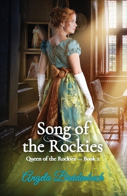 Song of the Rockies: Queen of the Rockies - Book 2 by Breidenbach, Angela