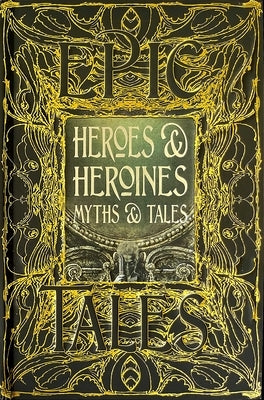 Heroes & Heroines Myths & Tales: Epic Tales by Tatar, Maria