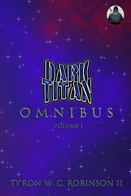 Dark Titan Universe Omnibus: Volume 1 by Robinson, Ty'ron W. C., II