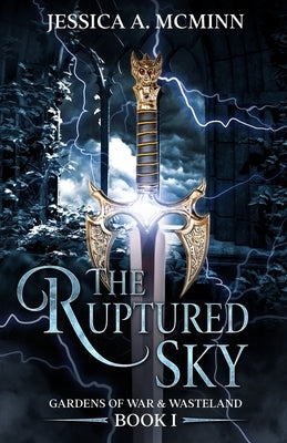 The Ruptured Sky: Gardens of War & Wasteland Book I by McMinn, Jessica A.