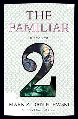 The Familiar, Volume 2: Into the Forest by Danielewski, Mark Z.