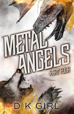 Metal Angels - Part Four by Girl, D. K.