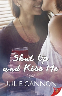 Shut Up and Kiss Me by Cannon, Julie