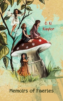 Memoirs of Faeries by Naylor, C. N.