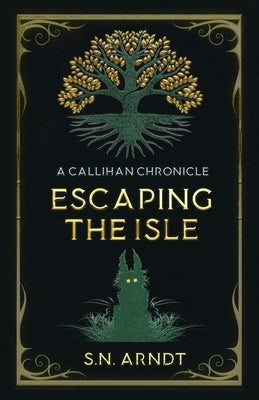 Escaping the Isle: A Callihan Chronicle by Arndt, S. N.