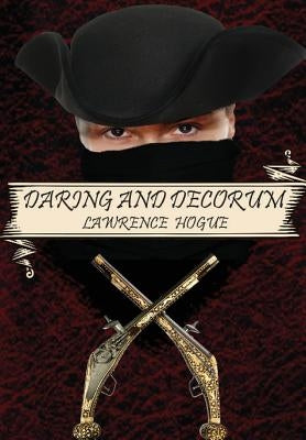 Daring and Decorum: A Highwayman Novel by Lawrence, Hogue