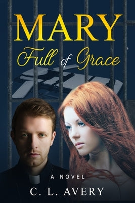 Mary Full of Grace by Avery, C. L.