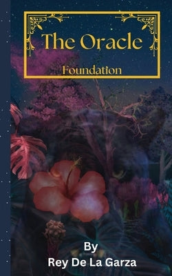 The Oracle: Foundation by de la Garza, Rey