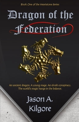 Dragon of the Federation: Book One of the Heartstone Series by Kilgore, Jason