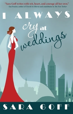 I Always Cry at Weddings by Goff, Sara