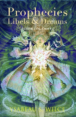 Prophecies, Libels & Dreams: Stories of Califa by Wilce, Ysabeau S.