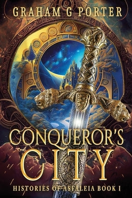 Conqueror's City: Histories of Asfáleia Book One by Porter, Graham G.