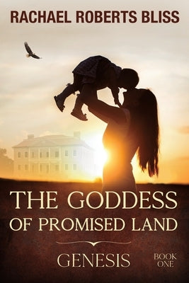 The Goddess of Promised Land: Genesis by Bliss, Rachael Roberts