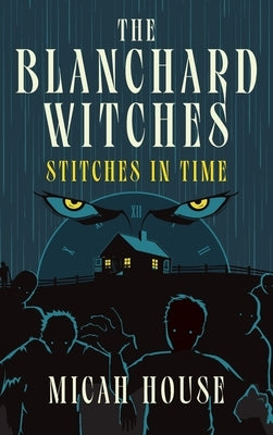 The Blanchard Witches: Stitches in Time by House, Micah