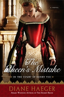 The Queen's Mistake: In the Court of Henry VIII by Haeger, Diane