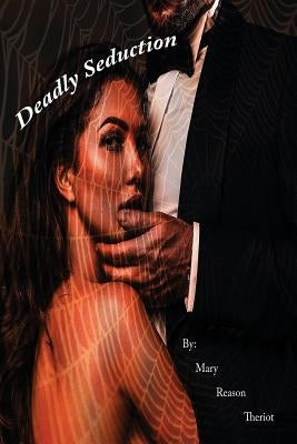 Deadly Seduction by Theriot, Mary Reason