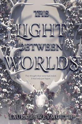 The Light Between Worlds by Weymouth, Laura E.