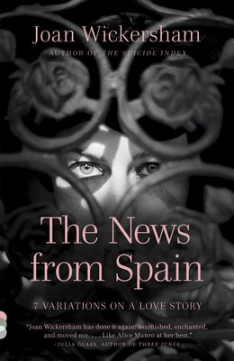 The News from Spain: Seven Variations on a Love Story by Wickersham, Joan