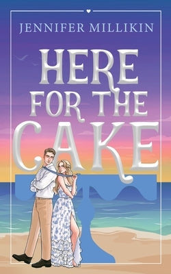 Here For The Cake by Millikin, Jennifer