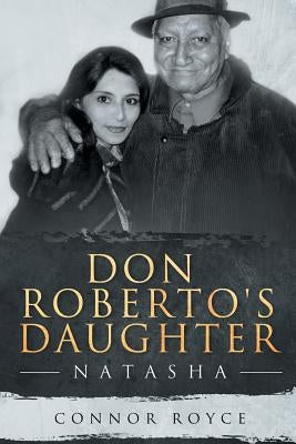 Don Roberto's Daughter: Natasha by Royce, Connor