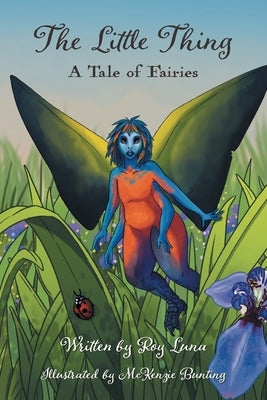 The Little Thing: A Tale of Fairies by Luna, Roy R.