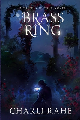 The Brass Ring: A Tried & True Novel by Rahe, Charli