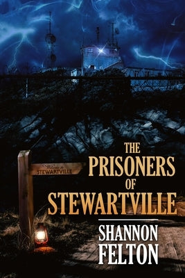 The Prisoners of Stewartville by Felton, Shannon