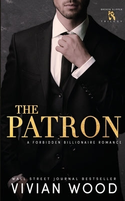 The Patron: A Forbidden Billionaire Romance by Wood, Vivian