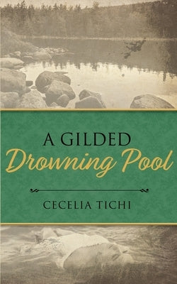 A Gilded Drowning Pool by Tichi, Cecelia