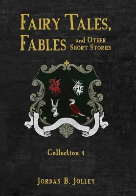 Fairy Tales, Fables and Other Short Stories by Jolley, Jordan B.