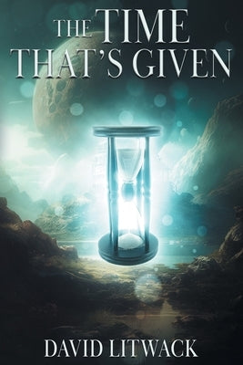 The Time That's Given by Litwack, David