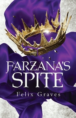 Farzana's Spite: A Stories of Faerth Novel by Graves, Felix