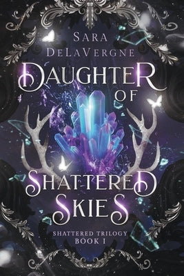 Daughter of Shattered Skies: Book One in the Shattered Trilogy by Delavergne, Sara