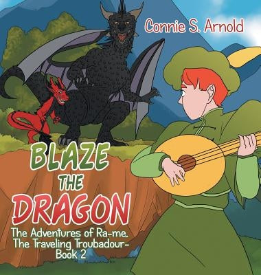 Blaze the Dragon: The Adventures of Ra-Me, the Traveling Troubadour-Book 2 by Arnold, Connie S.