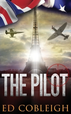 The Pilot: Fighter Planes and Paris by Cobleigh, Ed