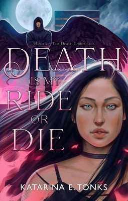 Death Is My Ride or Die by Tonks, Katarina E.