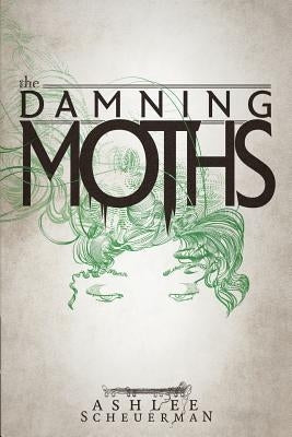 The Damning Moths by Scheuerman, Ashlee