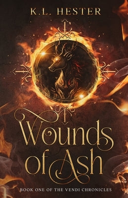 Wounds of Ash: Book one of the Vendi Chronicles by Hester, Kl