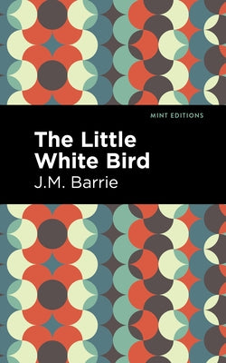 The Little White Bird by Barrie, J. M.