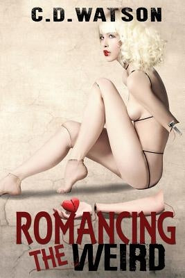 Romancing the Weird by Watson, C. D.